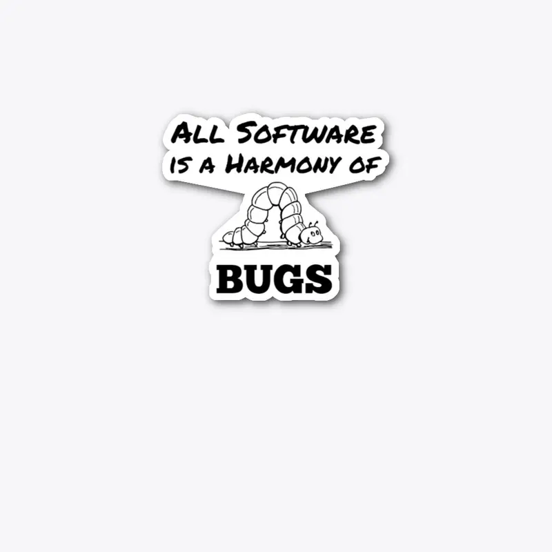 All Software is a Harmony of Bugs